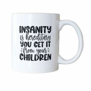 Coffee mug, Insanity is hereditary...